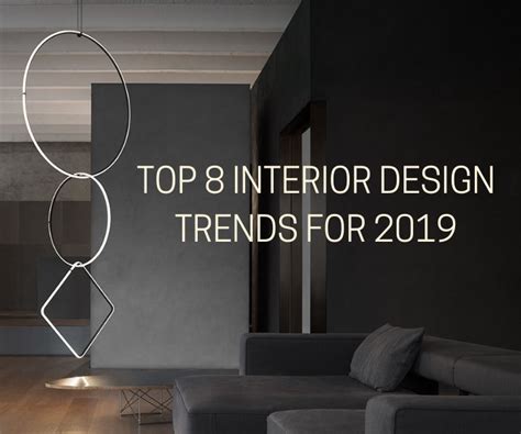 Top 8 Interior Design Trends For 2019 Casa Design Group