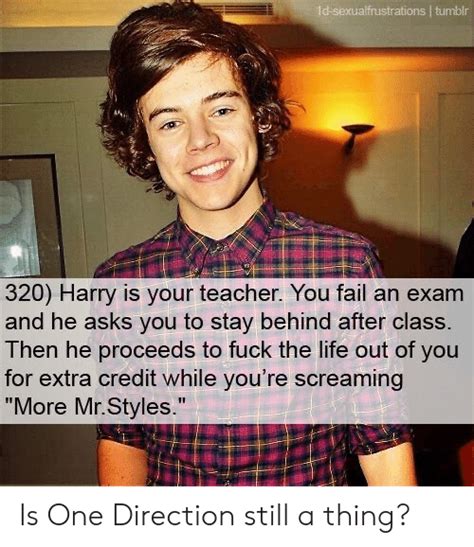1d Sexualfrustrations Tumblr 320 Harry Is Your Teacher You Fail An Exam And He Asks You To Stay