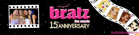Bratz The Movie 15th Anniversary A Retrospective — Lookin Bratz — The