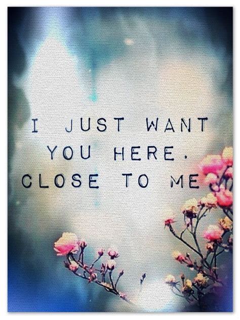 I Just Want You Here Close To Me Pictures Photos And Images For