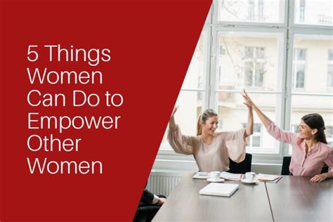 5 Things Women Can Do To Empower Other Women Empowering Ambitious Women