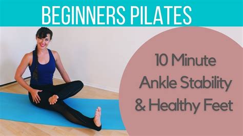 10 Minute Pilates For Healthy Feet And Ankle Stability Youtube