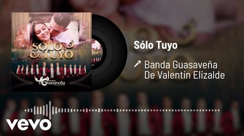 Banda Guasaveña De Valentín Elizalde Sólo Tuyo Audio Youtube