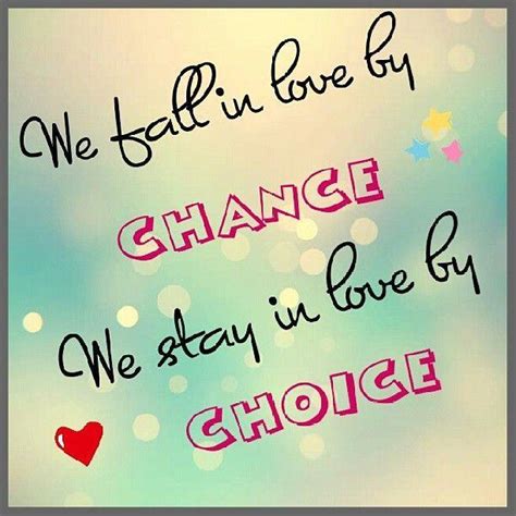 Check spelling or type a new query. We fall in love by chance we stay in love by choice | Picture Quotes