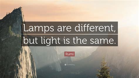 Rumi Quote “lamps Are Different But Light Is The Same”