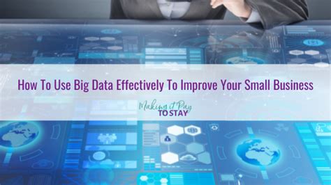 How To Use Big Data Effectively To Improve Your Small Business Making