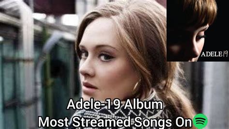 Adele 19 Album Most Streamed Songs On Spotify Youtube