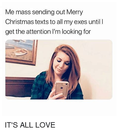 Me Mass Sending Out Merry Christmas Texts To All My Exes Untill Get The