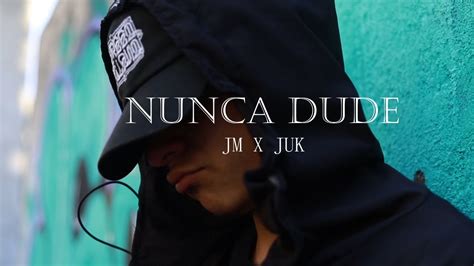 NUNCA DUDE JUK X JM Video Oficial YouTube
