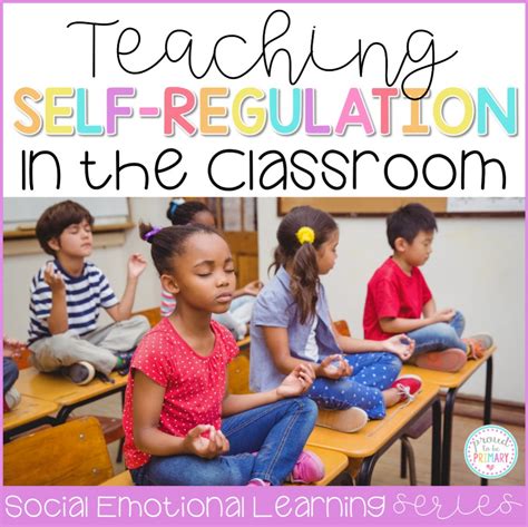 Ideas For Teaching Kids To Self Regulate In The Classroom And Develop
