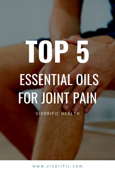 Top 5 Essential Oils For Joint Pain Vivorific Health Vivorific Health