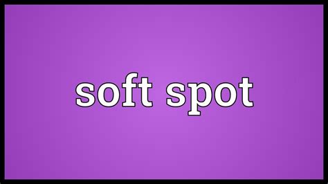 Soft spot Meaning - YouTube