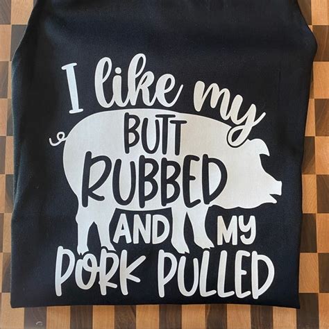 I Like My Butt Rubbed And My Pork Pulled Etsy