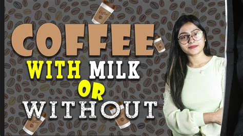 Coffee With Milk Or Without Best Practice For Coffee Lover Youtube