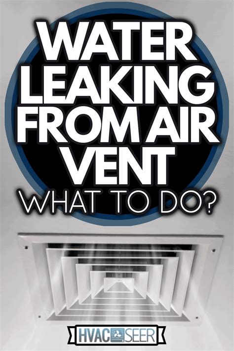 Water Leak From Ceiling Vent Americanwarmoms Org