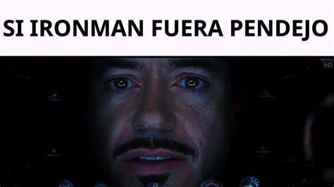 Sí Iron Man Fuera Pendejo Youtube