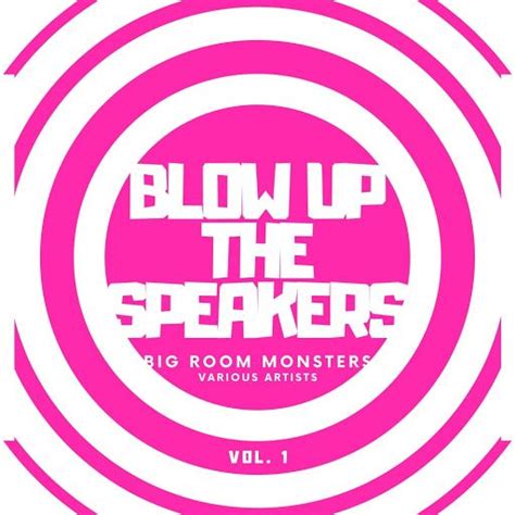 Blow Up The Speakers Big Room Monsters Vol 1 Mp3 Buy Full Tracklist