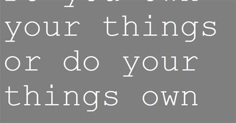 My Inner Piece Of Mind Do You Own Your Things Or Do Your Things Own