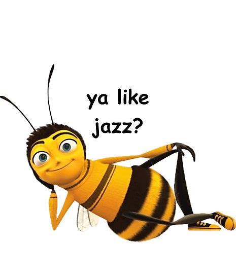 Bee Movie Ya Like Jazz Bee Movie Barry Bee Bee
