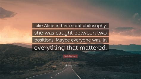 Sally Rooney Quote “like Alice In Her Moral Philosophy She Was Caught