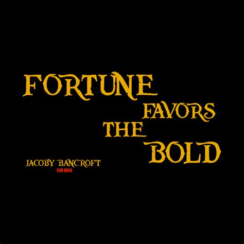 Bold gotta get out of this hold can't say you've never been told fortune favors the bold gonna get on my feet and take this leap have faith in me myself and i. Fortune Favors the Bold - Multiplex - Kubek | TeePublic PL