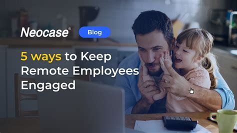 5 Ways To Keep Remote Employees Engaged