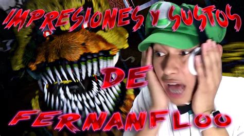 Impresiones Y Sustos De Fernanfloo Five Nights At Freddys 4 Agosto