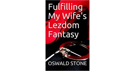 Fulfilling My Wifes Lezdom Fantasy By Oswald Stone