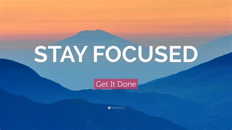 Get It Done Quote Stay Focused 20 Wallpapers Quotefancy