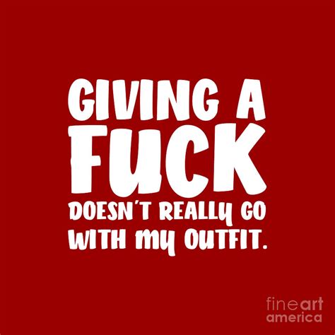 Giving A Fuck Doesn T Really Go With My Outfit Offensive Digital Art By