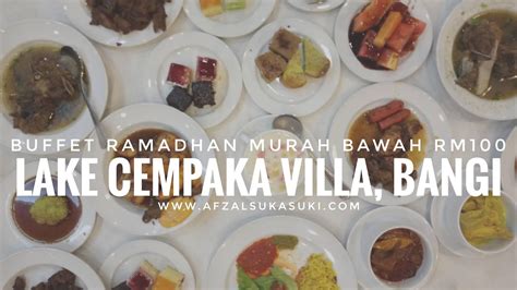 ᴀʟʟ ɪᴛᴇᴍ ʙᴜᴛɪᴋ sᴇᴍᴜᴀ ʙᴀᴡᴀʜ ʀᴍ100. Buffet Ramadhan Murah Bawah RM100 Di Lake Cempaka Villa, Bangi