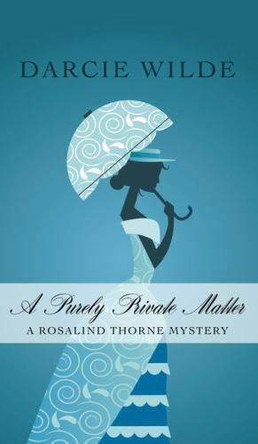 A Rosalind Thorne Mystery Ser A Purely Private Matter By Darcie Wilde Trade Paperback