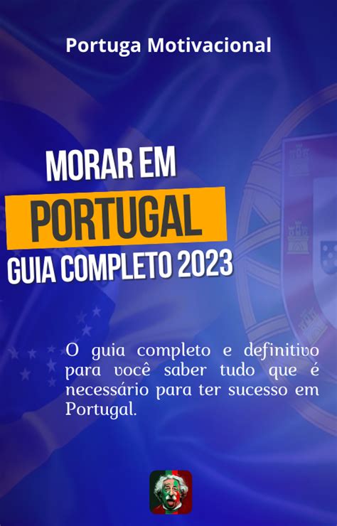 Morar Em Portugal Guia Completo 2023 Portuga Motivacional Hotmart