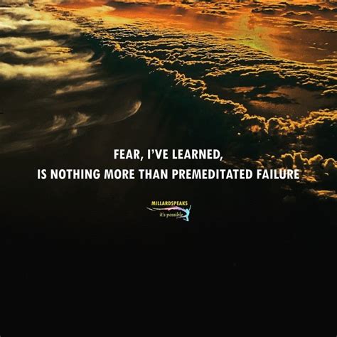 Fear Ive Learned Is Nothing More Than Premeditated Failure Nelson