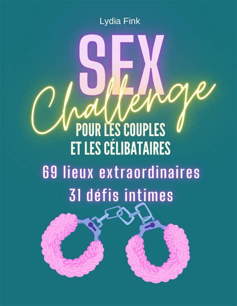 Amazon Sex Challenge Pour Les Couples Et Les Célibataires 69 Lieux Extraordinaires Et 31