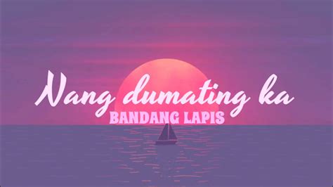 Bandang Lapis Nang Dumating Ka Lyrics Youtube
