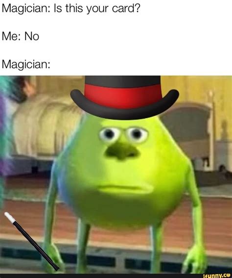 Magician Is This Your Card Me No Magician Really Funny Memes