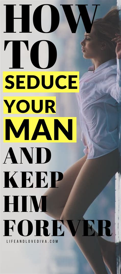 How To Seduce Your Man And Keep Him Forever Relationship Tips Love