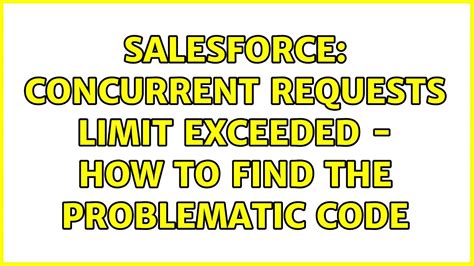 Salesforce Concurrent Requests Limit Exceeded How To Find The