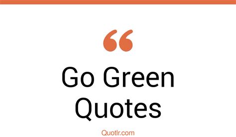 198 Delightful Go Green Quotes That Will Unlock Your True Potential