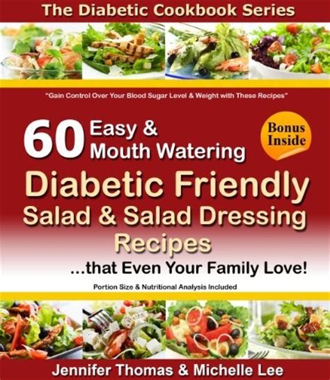 Health is wealth and these diabetes recipes are just what you need. Diabetic Cookbook - 60 Easy and Mouth Watering Diabetic Friendly Salad & Salad Dressing Recipes ...