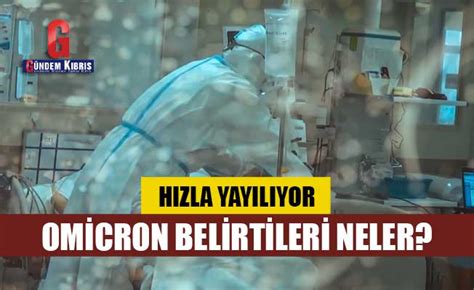 Omicron Belirtileri Neler G Ndem K Br S Gazetesi K Br S Haber