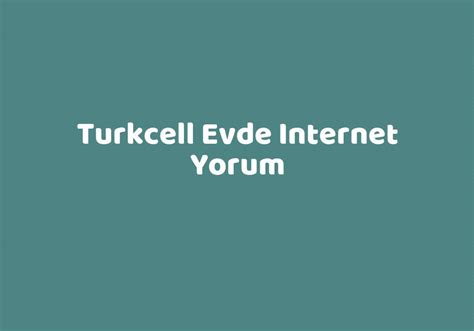 Turkcell Evde Internet Yorum TeknoLib