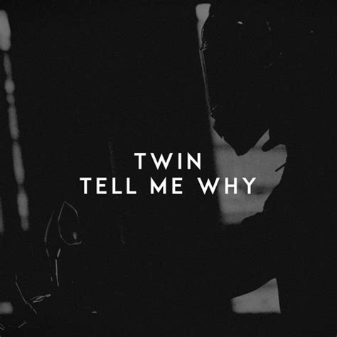 Stream Tell Me Why By Twin Listen Online For Free On Soundcloud