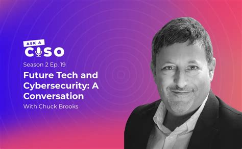 Future Tech And Cybersecurity A Conversation With Chuck Brooks