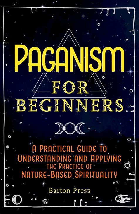 Paganism For Beginners A Practical Guide To Understanding And Applying