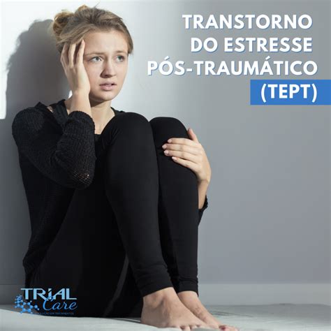 Transtorno Do Estresse P S Traum Tico Tept Trialcare Tratamentos