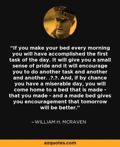 William H Mcraven Quote If You Make Your Bed Every Morning You Will Have Bed Quotes