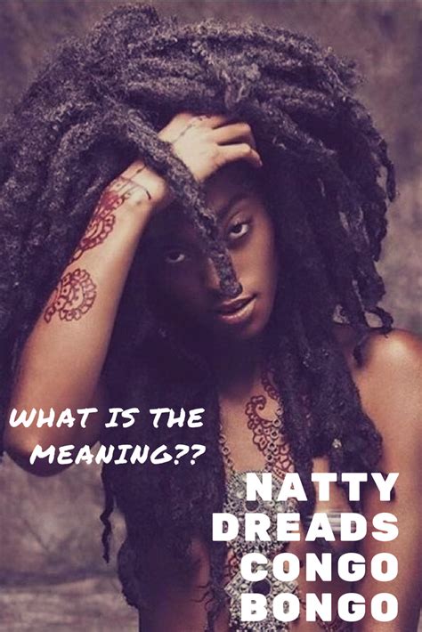 Natty Dreads Congo Bongo What Is A The True Meaning Of Natty Dread