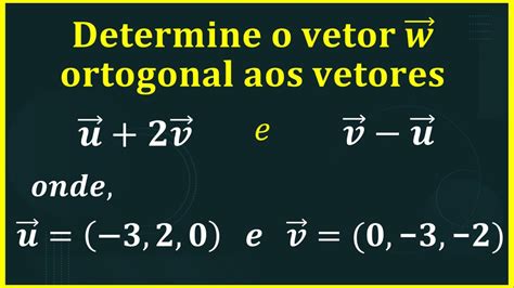 Determinar Um Vetor Simultaneamente Ortogonal Aos Vetores U 2v E V U